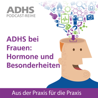 ADHS Podcast-Reihe: ADHS bei Frauen - Hormone und Besonderheiten
