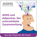 ADHS Podcast-Reihe: ADHS & Adipositas - Der unterschätzte Zusammenhang